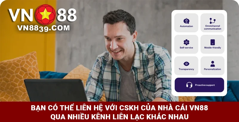 Bạn có thể liên hệ với CSKH của VN88 qua nhiều kênh khác nhau