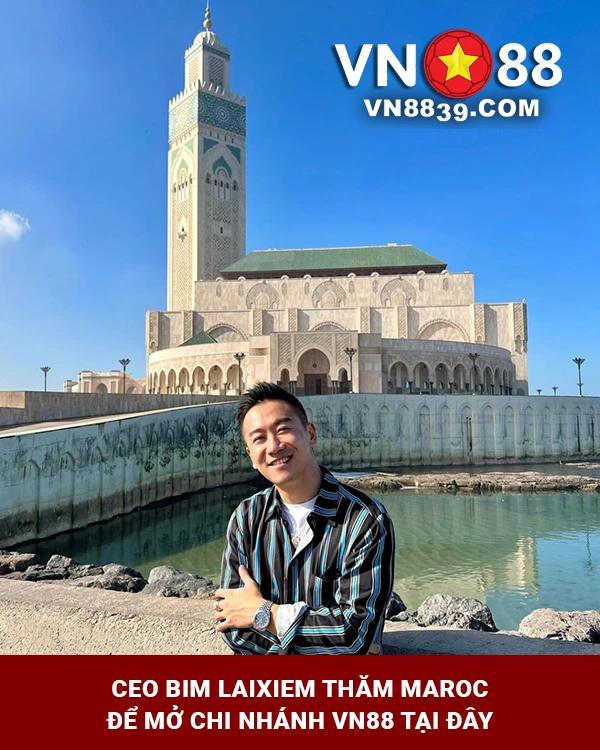 Bim Laixiem trong chuyến thăm Maroc để nghiên cứu mở chi nhánh VN88 tại đây