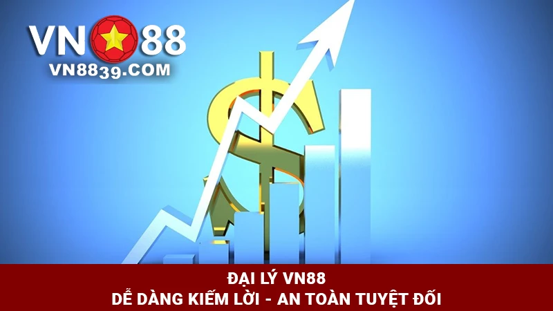 Đại lý VN88 dễ dàng kiếm lời - An toàn tuyệt đối