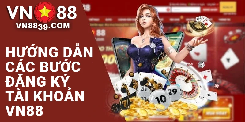 Hướng dẫn chi tiết cách Đăng ký VN88