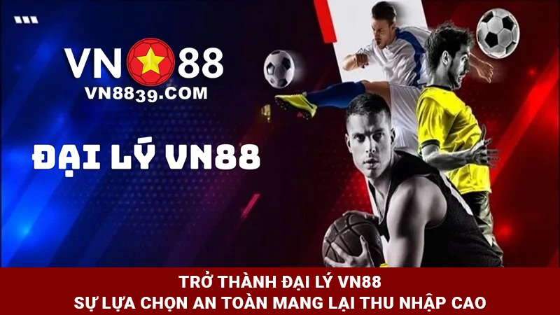 Hướng dẫn trở thành Đại lý VN88 với mức hoa hồng cao