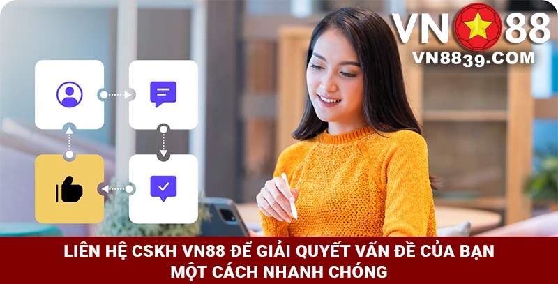 Liên hệ CSKH VN88 để giải quyết vấn đề của bạn một cách nhanh chóng