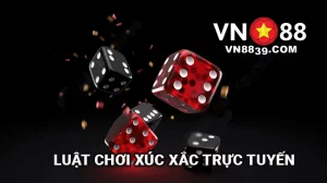 Luật chơi Xúc Xắc trực tuyến tại Nhà cái VN88