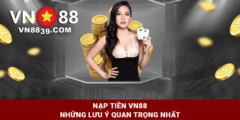 Lưu ý quan trọng khi nạp tiền VN88 để đảm bảo an toàn