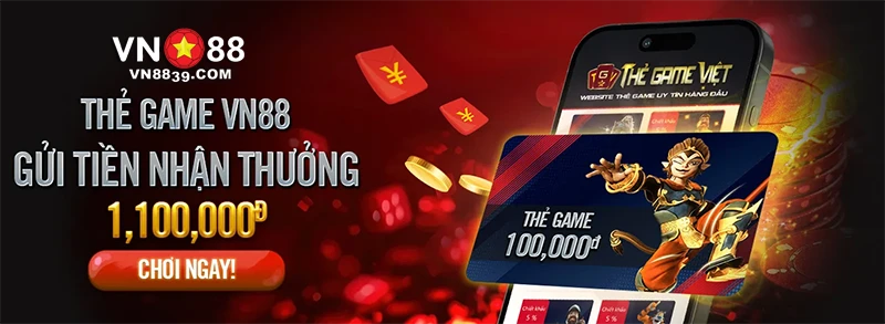 Nhà cái VN88 nhận tiền gửi từ Thẻ Game với ưu đãi khủng