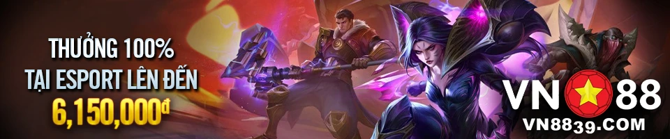 Nhận ngay 6150k khi chuyển quỹ vào Sảnh Esports VN88