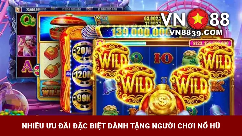 Nhiều ưu đãi đặc biệt dành tặng người chơi nổ hũ