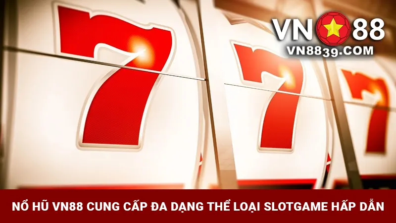 Nổ hũ VN88 cung cấp đa dạng thể loại slotgame hấp dẫn