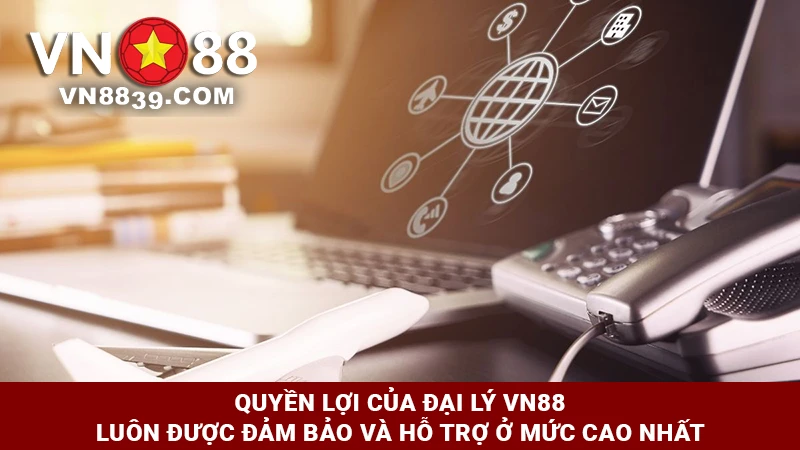 Quyền lợi của Đại lý VN88 luôn được đảm bảo ở mức cao nhất