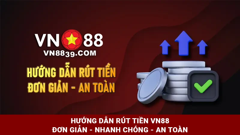 Rút tiền VN88 - Hướng dẫn chi tiết và an toàn