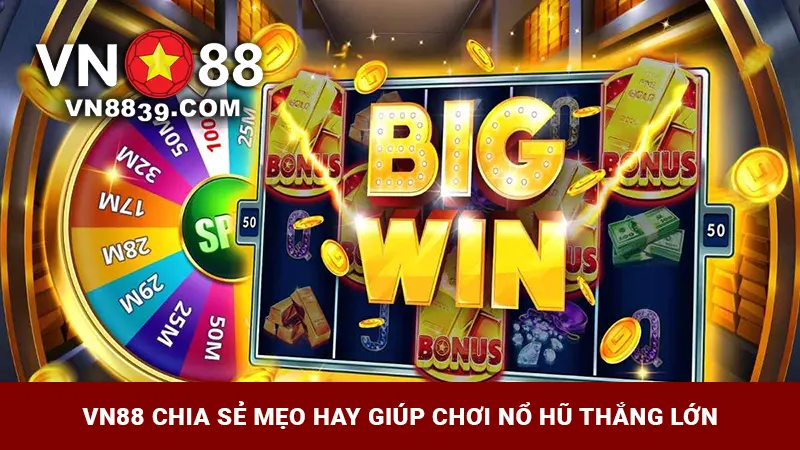 VN88 chia sẻ mẹo hay giúp chơi nổ hũ thắng lớn