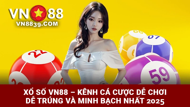 Xổ số VN88 - Kênh cá cược dễ chơi và minh bạch nhất